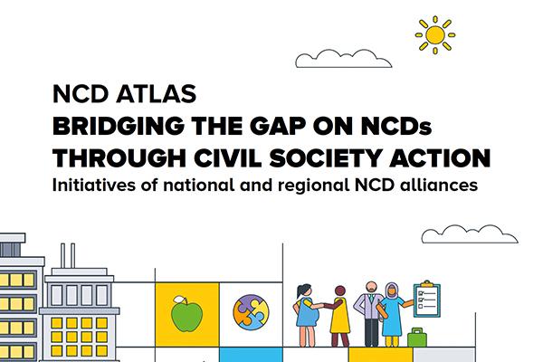 NCD Atlas - Bridging the Gap on NCDs through Civil Society Action